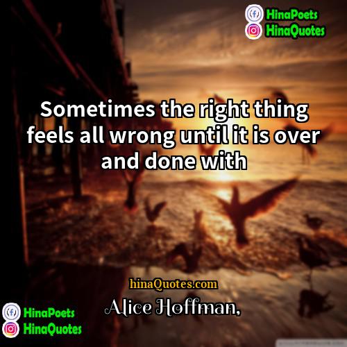 Alice Hoffman Quotes | Sometimes the right thing feels all wrong